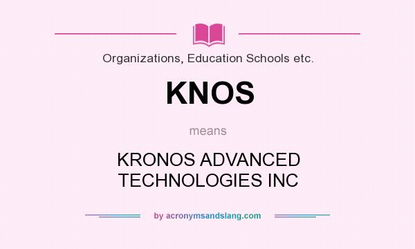What does KNOS mean? It stands for KRONOS ADVANCED TECHNOLOGIES INC