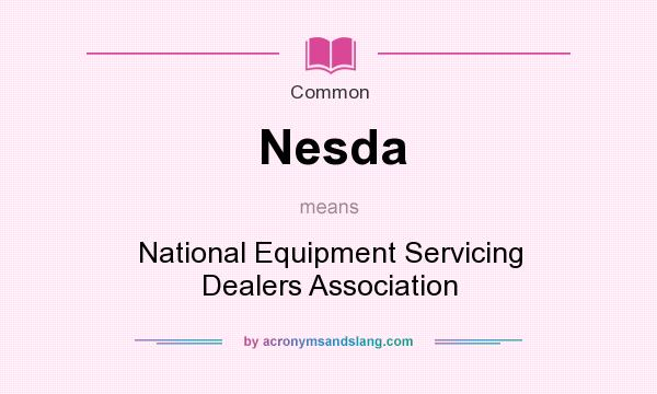 What does Nesda mean? It stands for National Equipment Servicing Dealers Association