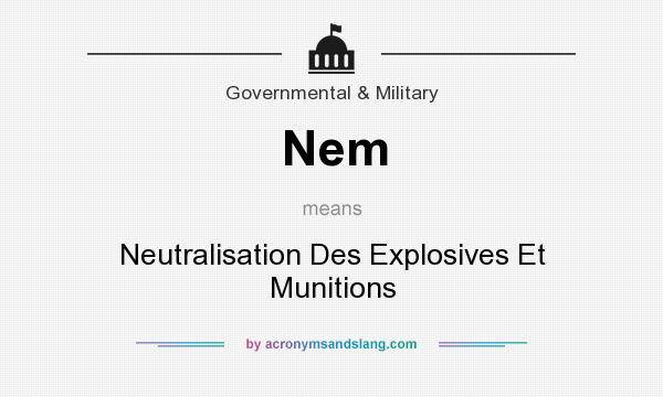 What does Nem mean? It stands for Neutralisation Des Explosives Et Munitions