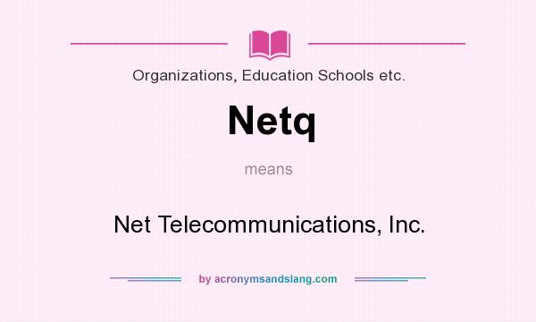What does Netq mean? It stands for Net Telecommunications, Inc.