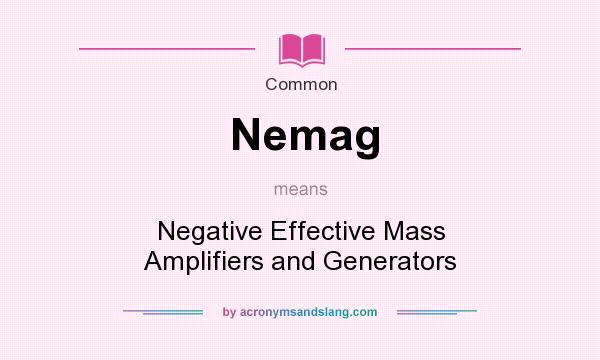 What does Nemag mean? It stands for Negative Effective Mass Amplifiers and Generators