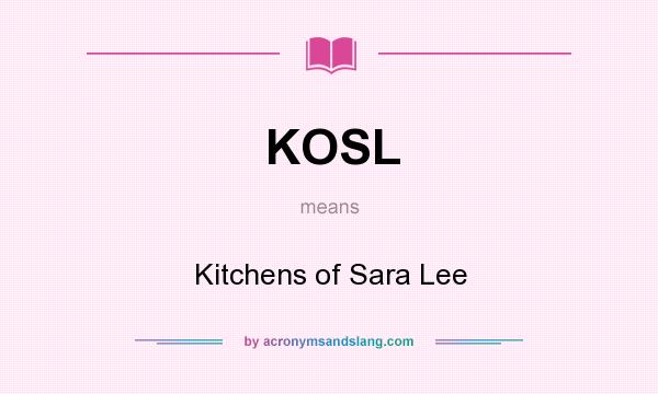 What does KOSL mean? It stands for Kitchens of Sara Lee