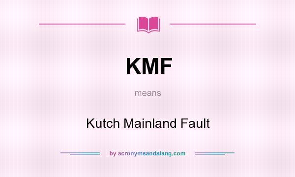 What does KMF mean? It stands for Kutch Mainland Fault