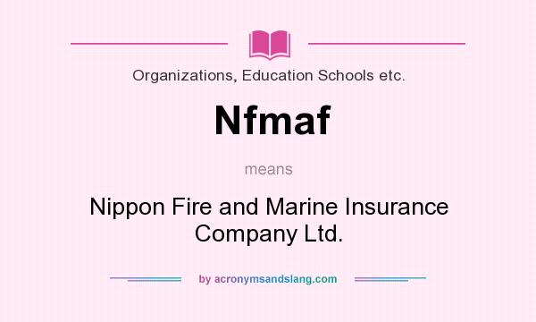 What does Nfmaf mean? It stands for Nippon Fire and Marine Insurance Company Ltd.