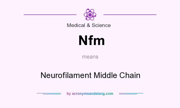 What does Nfm mean? It stands for Neurofilament Middle Chain