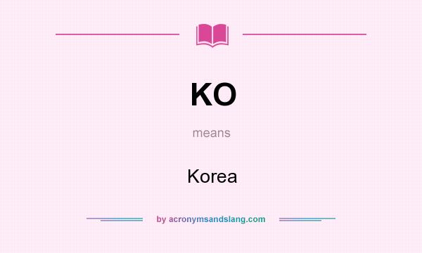 What does KO mean? It stands for Korea