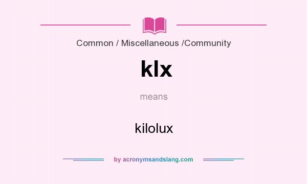 What does klx mean? It stands for kilolux