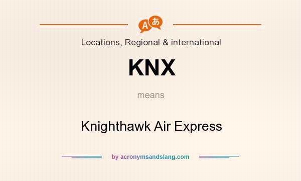 What does KNX mean? It stands for Knighthawk Air Express