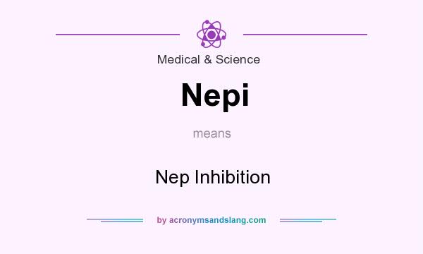 What does Nepi mean? It stands for Nep Inhibition