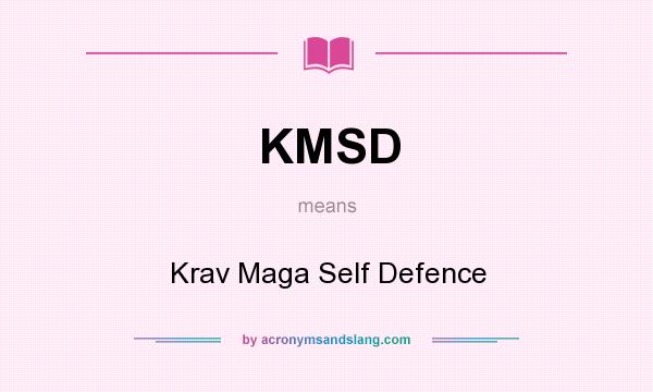 What does KMSD mean? It stands for Krav Maga Self Defence
