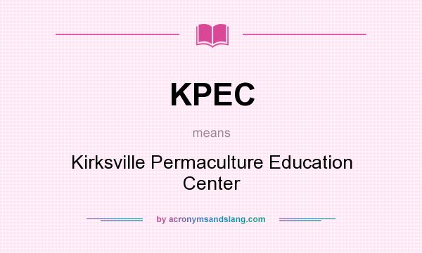 What does KPEC mean? It stands for Kirksville Permaculture Education Center