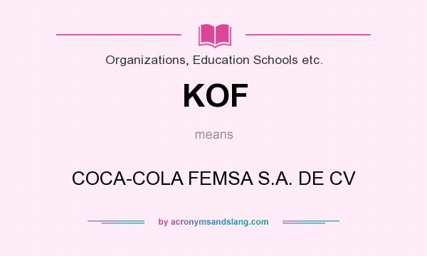 What does KOF mean? It stands for COCA-COLA FEMSA S.A. DE CV