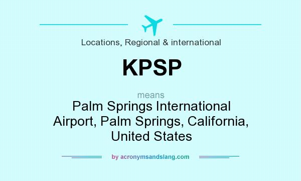 What does KPSP mean? It stands for Palm Springs International Airport, Palm Springs, California, United States