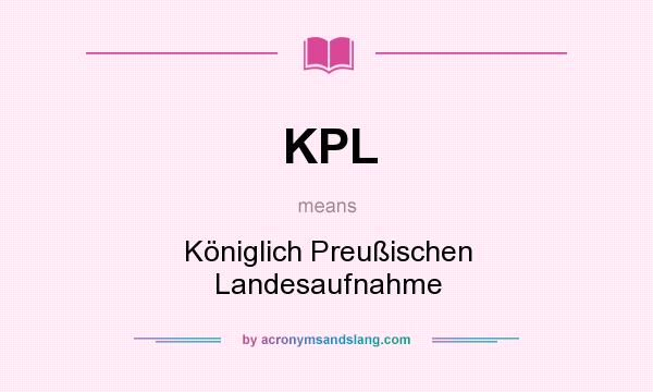 What does KPL mean? It stands for Königlich Preußischen Landesaufnahme