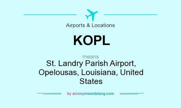 What does KOPL mean? It stands for St. Landry Parish Airport, Opelousas, Louisiana, United States