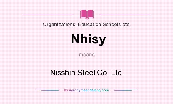 What does Nhisy mean? It stands for Nisshin Steel Co. Ltd.