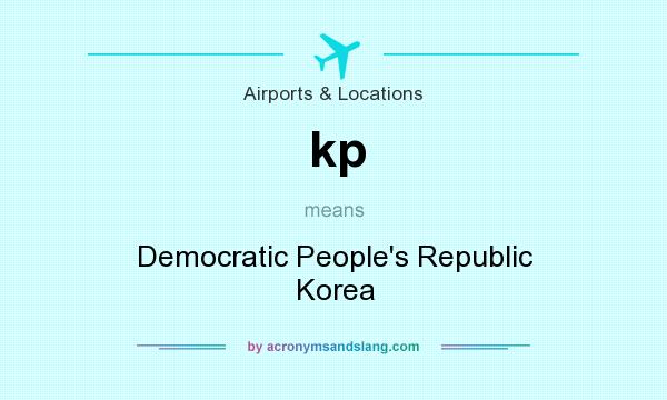 What does kp mean? It stands for Democratic People`s Republic Korea