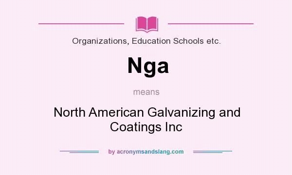What does Nga mean? It stands for North American Galvanizing and Coatings Inc