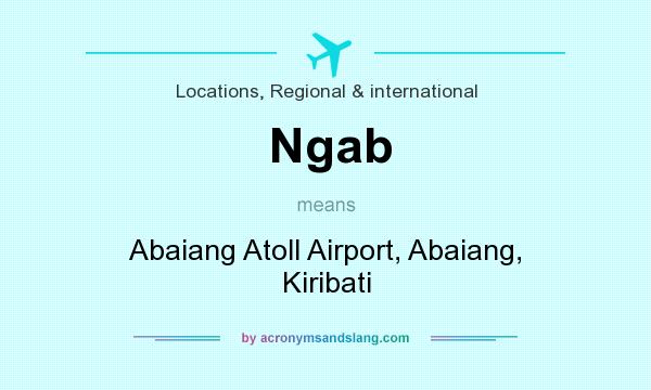 What does Ngab mean? It stands for Abaiang Atoll Airport, Abaiang, Kiribati