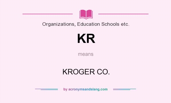 What does KR mean? It stands for KROGER CO.