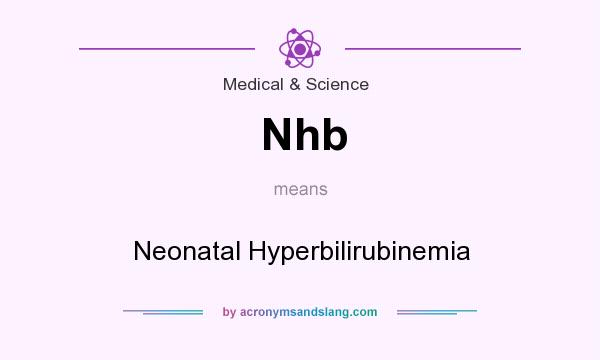What does Nhb mean? It stands for Neonatal Hyperbilirubinemia