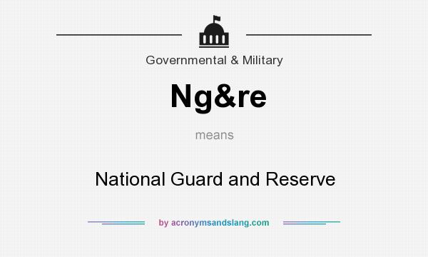 What does Ng&re mean? It stands for National Guard and Reserve