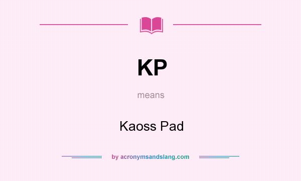 What does KP mean? It stands for Kaoss Pad