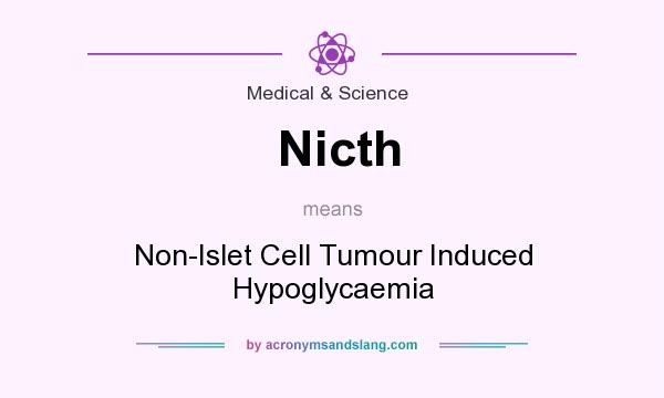 What does Nicth mean? It stands for Non-Islet Cell Tumour Induced Hypoglycaemia
