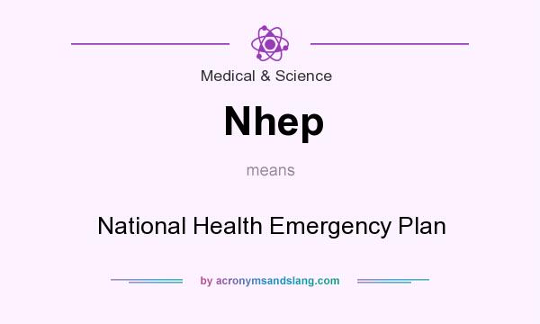 What does Nhep mean? It stands for National Health Emergency Plan