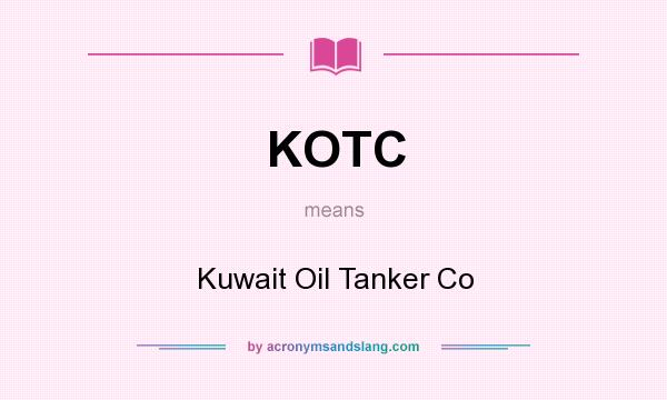 What does KOTC mean? It stands for Kuwait Oil Tanker Co