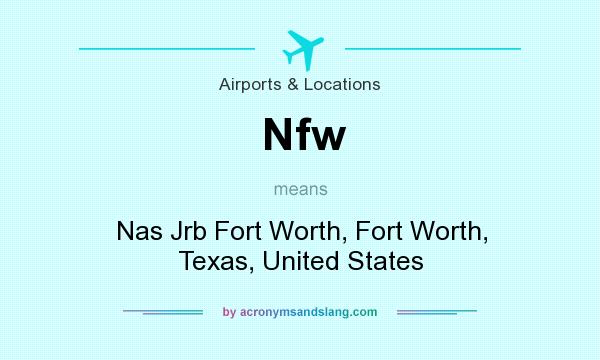 What does Nfw mean? It stands for Nas Jrb Fort Worth, Fort Worth, Texas, United States