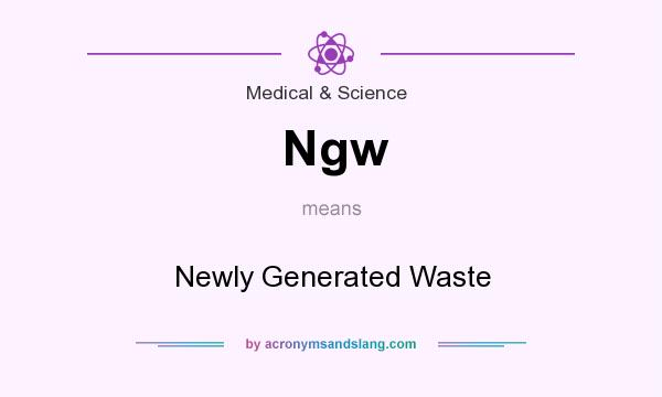 What does Ngw mean? It stands for Newly Generated Waste