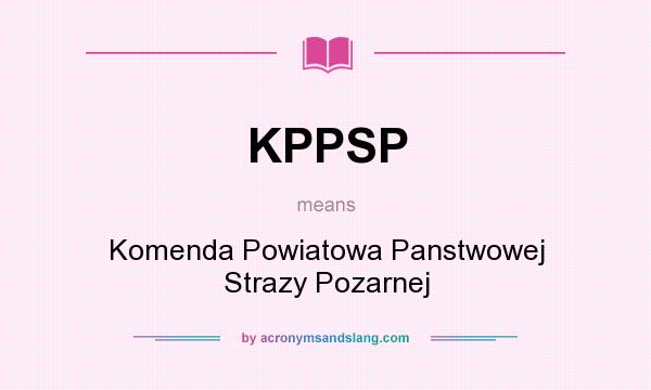 What does KPPSP mean? It stands for Komenda Powiatowa Panstwowej Strazy Pozarnej