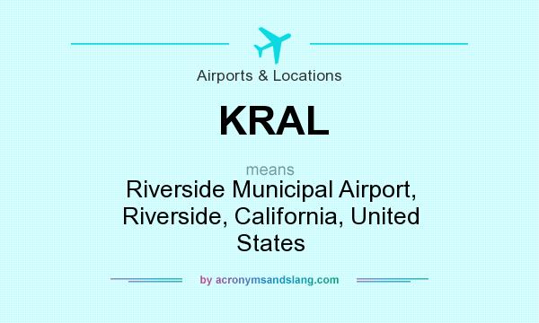 What does KRAL mean? It stands for Riverside Municipal Airport, Riverside, California, United States
