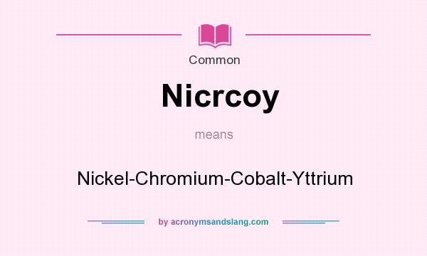 What does Nicrcoy mean? It stands for Nickel-Chromium-Cobalt-Yttrium