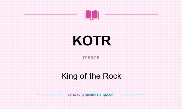 What does KOTR mean? It stands for King of the Rock