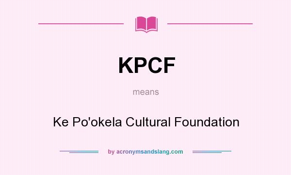 What does KPCF mean? It stands for Ke Po`okela Cultural Foundation