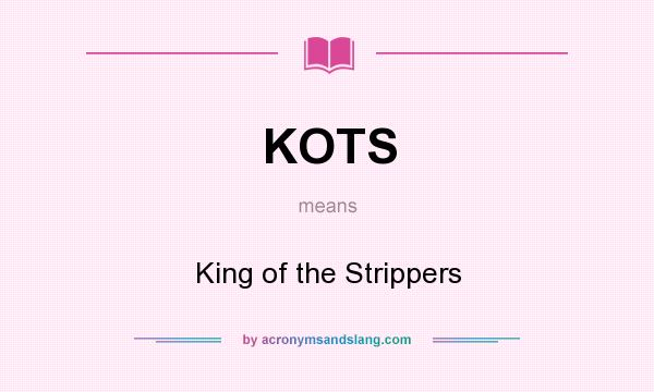 What does KOTS mean? It stands for King of the Strippers