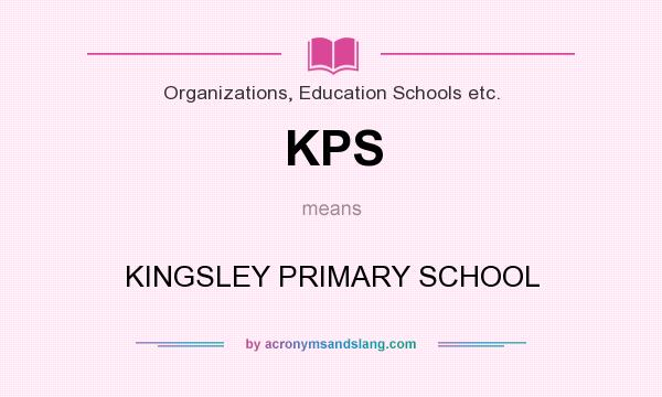 What does KPS mean? It stands for KINGSLEY PRIMARY SCHOOL