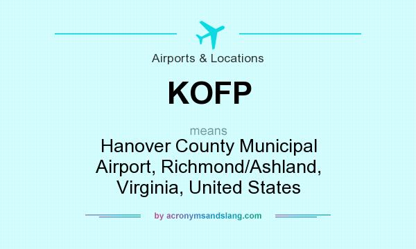 What does KOFP mean? It stands for Hanover County Municipal Airport, Richmond/Ashland, Virginia, United States
