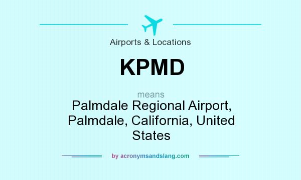 What does KPMD mean? It stands for Palmdale Regional Airport, Palmdale, California, United States