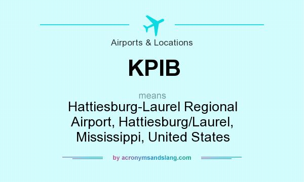 What does KPIB mean? It stands for Hattiesburg-Laurel Regional Airport, Hattiesburg/Laurel, Mississippi, United States