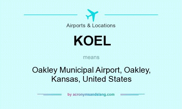 What does KOEL mean? It stands for Oakley Municipal Airport, Oakley, Kansas, United States