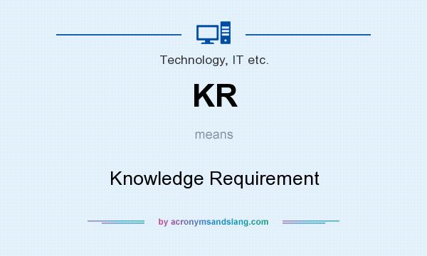 What does KR mean? It stands for Knowledge Requirement