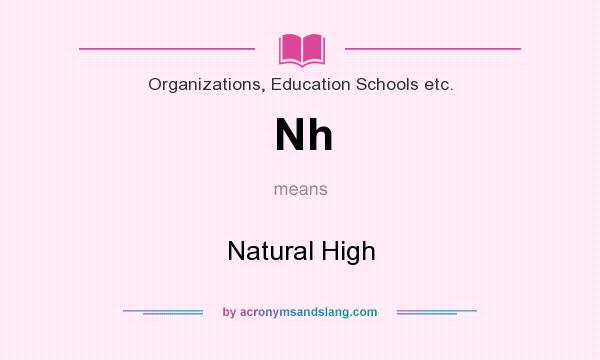 What does Nh mean? It stands for Natural High