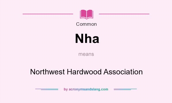 What does Nha mean? It stands for Northwest Hardwood Association