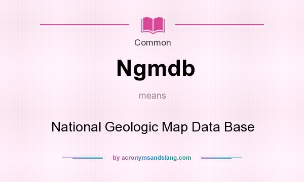 What does Ngmdb mean? It stands for National Geologic Map Data Base