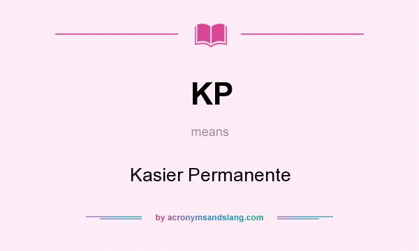 What does KP mean? It stands for Kasier Permanente