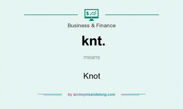 What does knt. mean? It stands for Knot