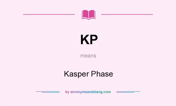 What does KP mean? It stands for Kasper Phase